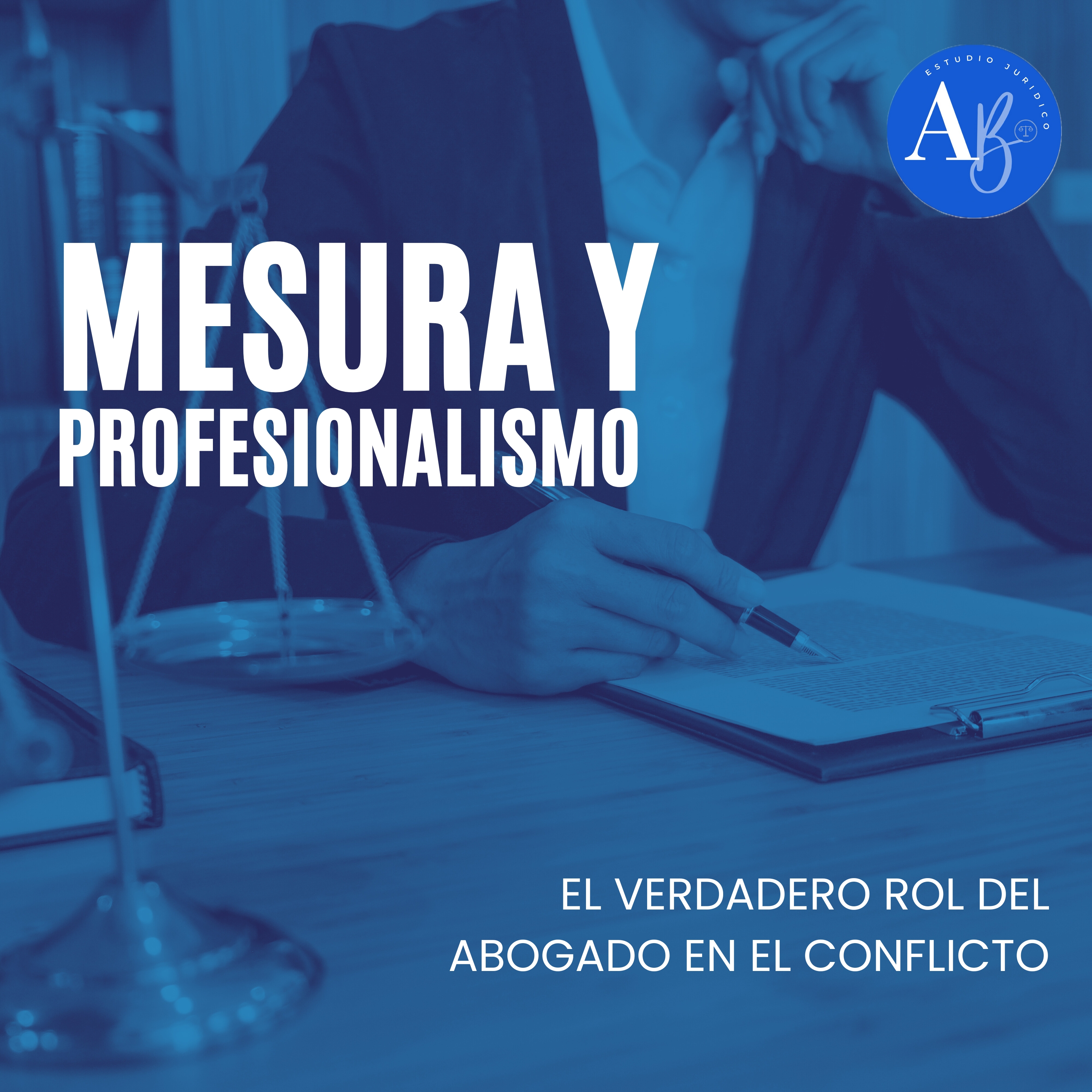 Mesura y profesionalismo: el verdadero rol del abogado en el conflicto